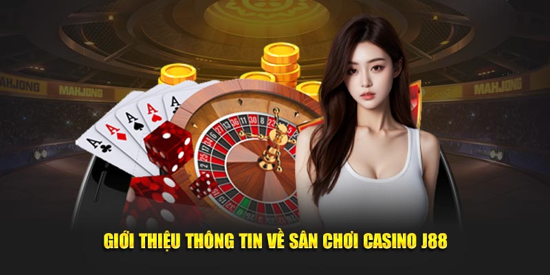 Giới thiệu thông tin về sân chơi casino J88
