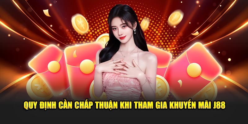 Quy định cần chấp thuận khi tham gia khuyến mãi J88